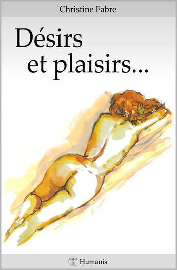 Couverture du livre « Désirs et plaisirs... » de Christine Fabre aux éditions Editions Humanis