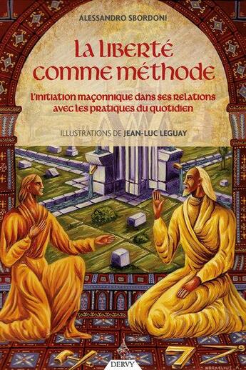 Couverture du livre « La liberté comme méthode : l'initiation maçonnique dans ses relations avec les pratiques du quotidien » de Jean-Luc Leguay et Alessandro Sbordoni aux éditions Dervy