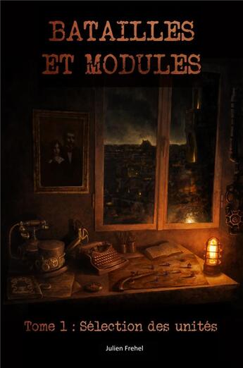 Couverture du livre « Batailles et modules t.1 ; sélection des unités » de Julien Frehel aux éditions Librinova