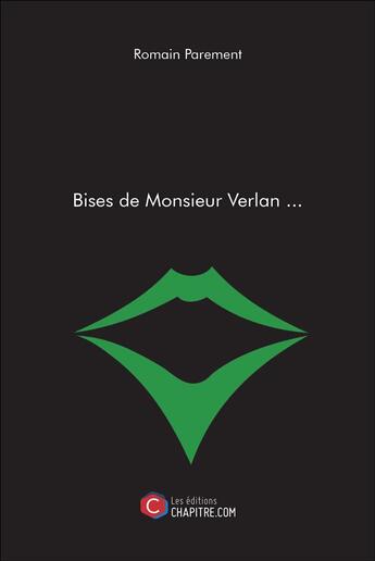 Couverture du livre « Bises de Monsieur Verlan... » de Romain Parement aux éditions Chapitre.com