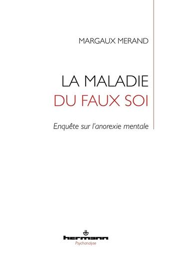 Couverture du livre « La maladie du faux soi : enquête sur l'anorexie mentale » de Margaux Merand aux éditions Hermann