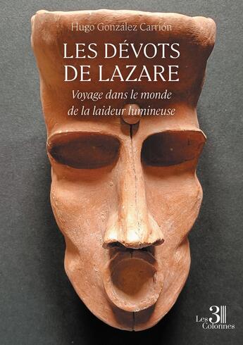 Couverture du livre « Les dévots de Lazare : Voyage dans le monde de la laideur lumineuse » de Hugo Gonzalez Carrion aux éditions Les Trois Colonnes