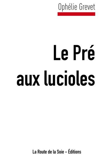 Couverture du livre « Le pré aux lucioles » de Grevet Ophelie aux éditions La Route De La Soie