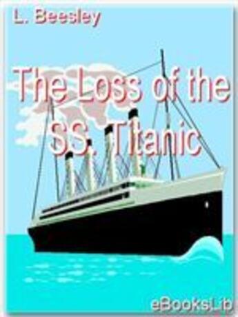 Couverture du livre « The Loss of the SS. Titanic » de Lawrence Beesley aux éditions Ebookslib