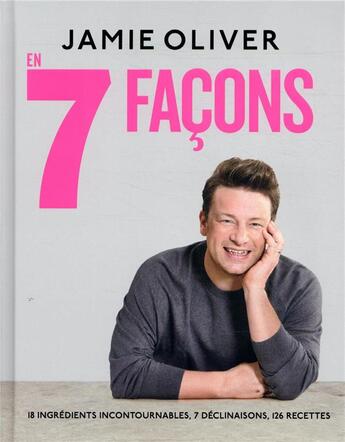 Couverture du livre « En 7 facons ; 18 ingrédients incontournables, 7 déclinaisons, 126 recettes » de Jamie Oliver aux éditions Hachette Pratique