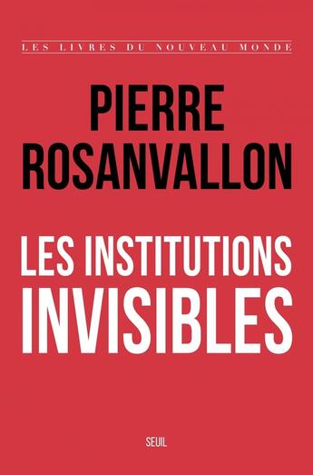 Couverture du livre « Les institutions invisibles » de Pierre Rosanvallon aux éditions Seuil