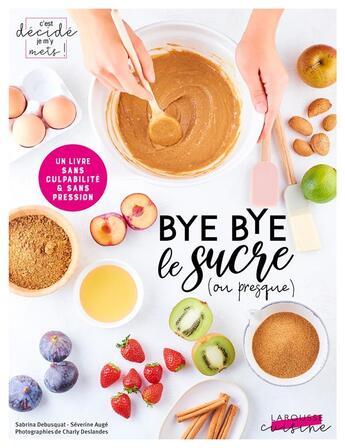 Couverture du livre « Bye bye le sucre (ou presque) » de Debusquat Sabrina et Severine Auge aux éditions Larousse