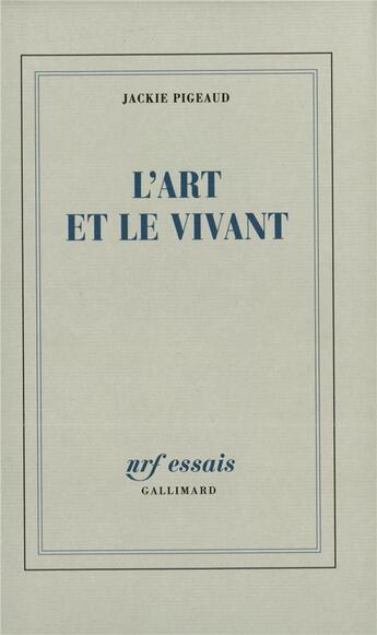 Couverture du livre « L'art et le vivant » de Jackie Pigeaud aux éditions Gallimard