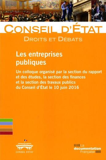 Couverture du livre « Les entreprises publiques ; Un colloque organisé par la section du rapport et des études, la section des finances et la section des travaux publics du Conseil d'Etat le 10 juin 2016 » de Conseil D'Etat aux éditions Documentation Francaise