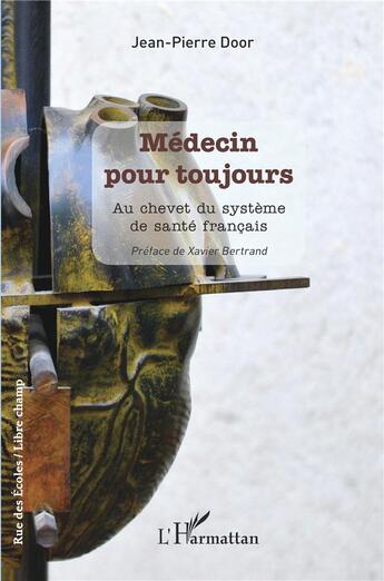 Couverture du livre « Médecin pour toujours : Au chevet du système de santé français » de Xavier Bertrand et Jean-Pierre Door aux éditions L'harmattan