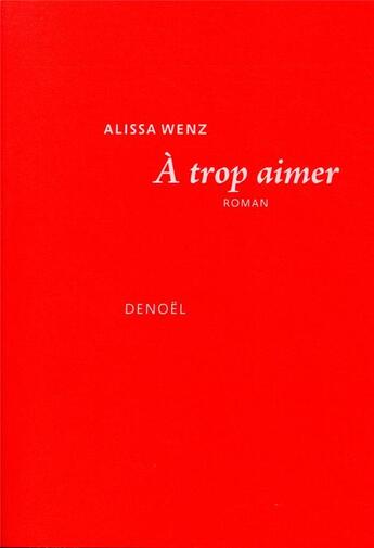 Couverture du livre « À trop aimer » de Wenz Alissa aux éditions Denoel