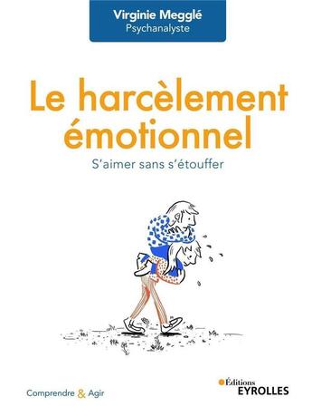 Couverture du livre « Le harcèlement émotionnel ; s'aimer sans s'étouffer » de Virginie Megglé aux éditions Eyrolles