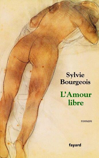 Couverture du livre « L'Amour libre » de Sylvie Bourgeois aux éditions Fayard