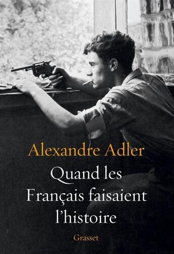 Couverture du livre « Quand les français faisaient l'histoire » de Alexandre Adler aux éditions Grasset