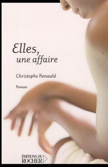 Couverture du livre « Elles, une affaire » de Renauld Christophe aux éditions Rocher