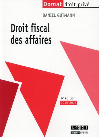 Couverture du livre « Droit fiscal des affaires (6e édition) » de Daniel Gutmann aux éditions Lgdj