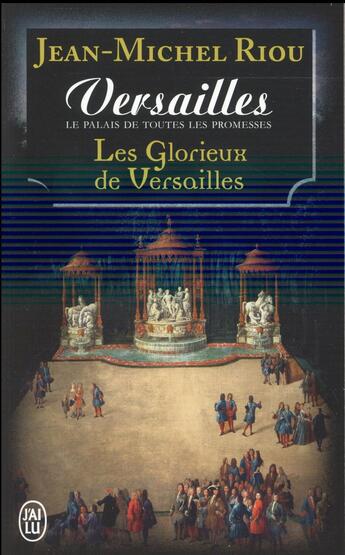 Couverture du livre « Le glorieux de Versailles ; le palais de toutes les promesses » de Jean-Michel Riou aux éditions J'ai Lu