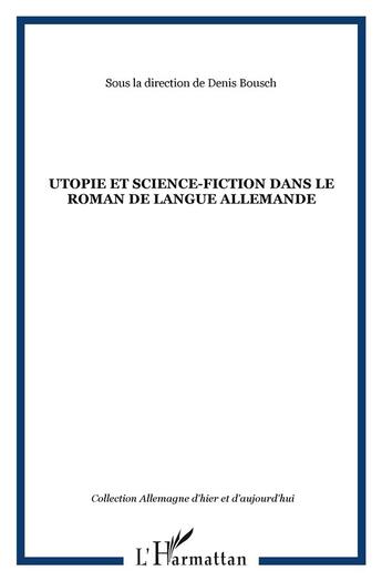 Couverture du livre « Utopie et science fiction dans le roman de langue allemande » de Denis Bousch aux éditions L'harmattan