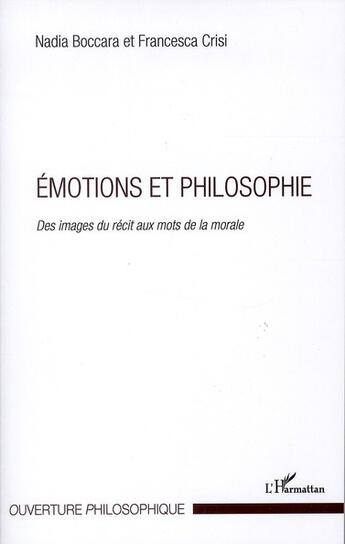 Couverture du livre « Émotions et philosophie ; des images du récit aux mots de la morale » de Nadia Boccara et Francesca Crisi aux éditions L'harmattan