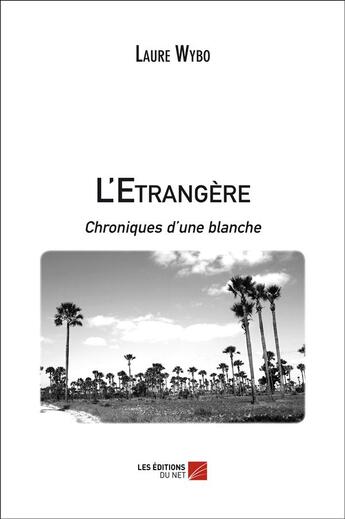 Couverture du livre « L'etrangère, chroniques d'une blanche » de Laure Wybo aux éditions Editions Du Net