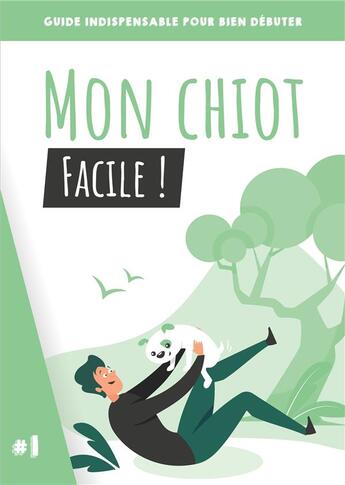 Couverture du livre « Mon chiot, facile ! guide indispensable pour bien débuter » de Alves aux éditions Books On Demand