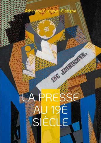 Couverture du livre « La presse au 19è siècle : L'essor du quatrième pouvoir » de Athanase Cucheval-Clarigny aux éditions Books On Demand