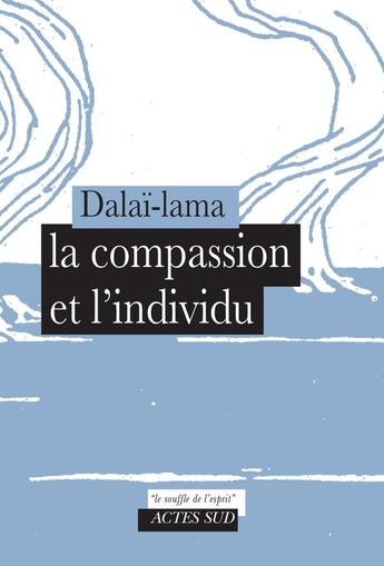 Couverture du livre « La compassion et l'individu » de Dalai Lama et Dalai Lama Kalsang Darndul aux éditions Actes Sud