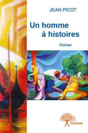 Couverture du livre « Un homme à histoires » de Jean Picot aux éditions Edilivre