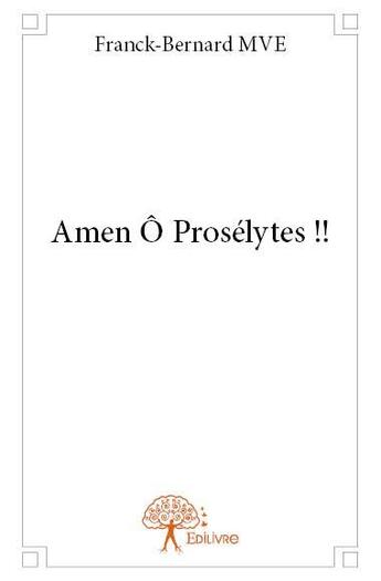 Couverture du livre « Amen ô prosélytes !! » de Franck-Bernard Mve aux éditions Edilivre