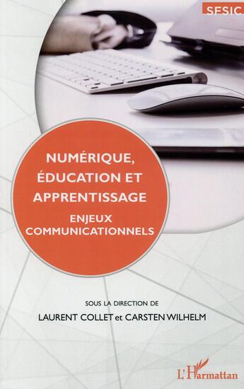 Couverture du livre « Numérique, éducation et apprentissage ; enjeux communicationnels » de Laurent Collet et Wilhem Carsten aux éditions L'harmattan