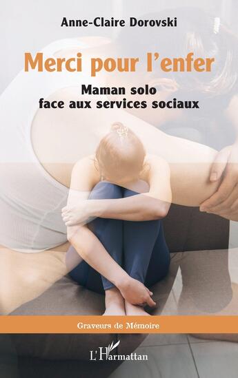 Couverture du livre « Merci pour l'enfer : Maman solo face aux services sociaux » de Anne-Claire Dorovski aux éditions L'harmattan