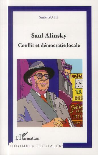 Couverture du livre « Saul Alinsky, conflit et démocratie locale » de Suzie Guth aux éditions L'harmattan