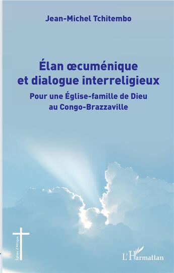 Couverture du livre « Élan oecuménique et dialogue interreligieux ; pour une église-famille de Dieu au Congo-Brazzaville » de Jean-Michel Tchitembo aux éditions L'harmattan