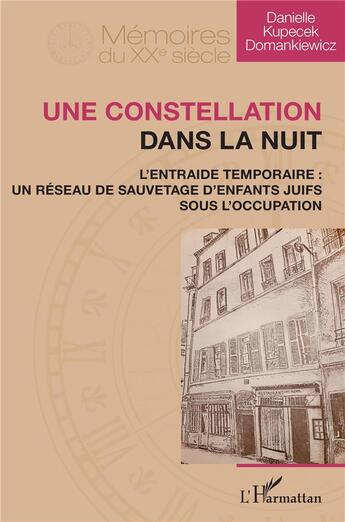 Couverture du livre « Une constellation dans la nuit ; l'entraide temporaire : un réseau de sauvetage d'enfants juifs sous l'occupation » de Danielle Kupecek Domankiewicz aux éditions L'harmattan