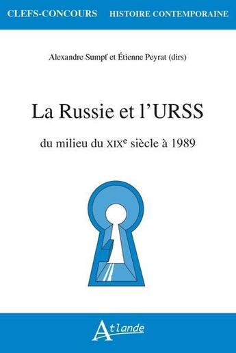 Couverture du livre « La russie et l'URSS : du milieu du XIXe siècle à 1989 » de Alexandre Sumpf et Etienne Peyrat aux éditions Atlande Editions