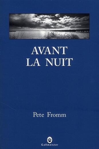 Couverture du livre « Avant la nuit » de Pete Fromm aux éditions Gallmeister