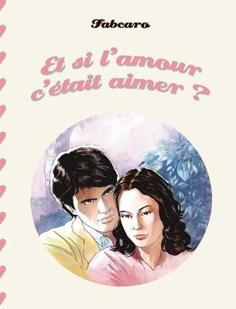 Couverture du livre « Et si l'amour c'était aimer ? » de Fabcaro aux éditions Six Pieds Sous Terre
