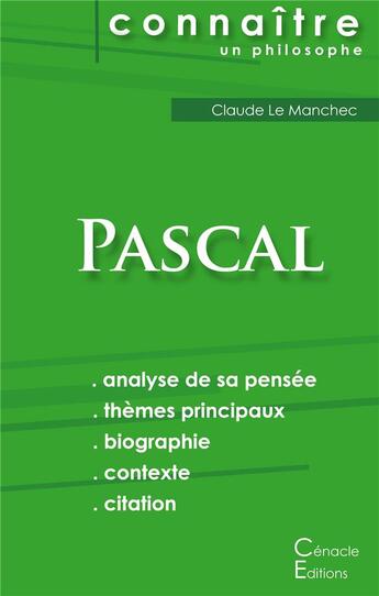 Couverture du livre « Connaître un philosophe ; Pascal ; analyse complète de sa pensée » de Claude Le Manchec aux éditions Editions Du Cenacle