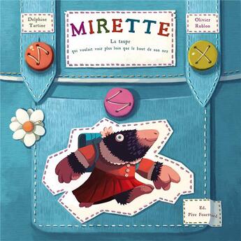 Couverture du livre « Mirette, la taupe qui voulait vor plus loin que le bout de son nez » de Olivier Rublon et Delphine Tartine aux éditions Pere Fouettard