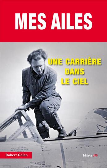 Couverture du livre « Mes ailes ; une carrière dans le ciel » de Robert Galan aux éditions Jpo