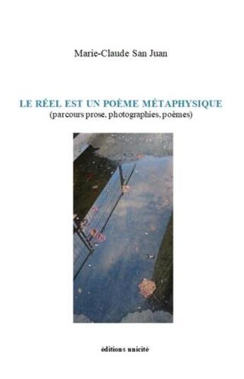 Couverture du livre « Le réel est un poème métaphysique » de Marie-Claude San Juan aux éditions Unicite