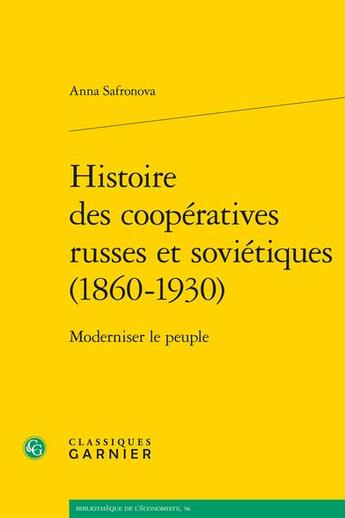 Couverture du livre « Histoire des coopératives russes et soviétiques (1860-1930) : moderniser le peuple » de Anna Safronova aux éditions Classiques Garnier