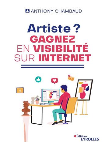 Couverture du livre « Artiste ? gagnez en visibilité sur Internet » de Anthony Chambaud aux éditions Eyrolles