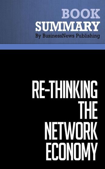 Couverture du livre « Summary: Re-Thinking the Network Economy (review and analysis of Liebowitz' Book) » de Businessnews Publish aux éditions Business Book Summaries