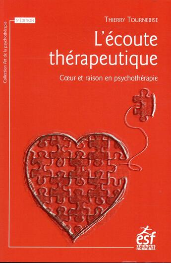 Couverture du livre « L'écoute thérapeutique ; coeur et raison en psychothérapie (édition 2018) » de Thierry Tournebise aux éditions Esf