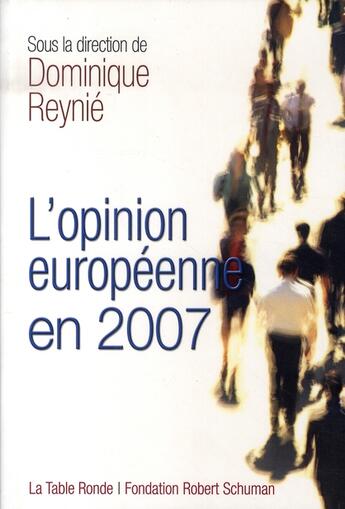 Couverture du livre « L'opinion européenne en 2007 » de Dominique Reynie aux éditions Table Ronde