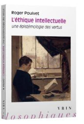 Couverture du livre « L'éthique intellectuelle ; une épistémologie des vertus » de Roger Pouivet aux éditions Vrin