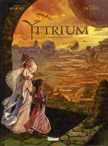 Couverture du livre « Yttrium Tome 1 ; les chants cosmiques » de Pierre Makyo et Mauro De Luca aux éditions Glenat