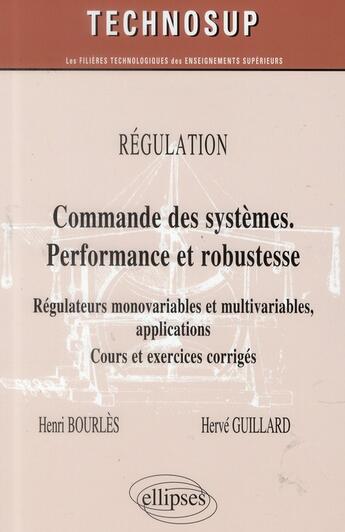 Couverture du livre « Regulation - commandes des systemes performante et robuste - regulateurs monovariables et multivaria » de Bourles/Guillard aux éditions Ellipses