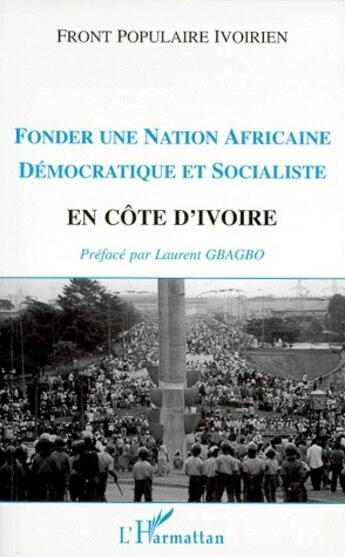 Couverture du livre « Fonder une nation africaine démocratique et socialiste en Côte d'Ivoire » de Front Populaire Ivoirien aux éditions L'harmattan